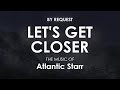 Let S Get Closer Atlantic Starr