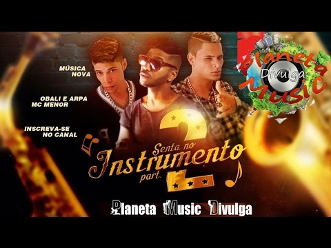 Mc Menor E Obali E Arpa - Senta No Instrumento Part.2...:::LANÇAMENTO 2016:::... (PMD)