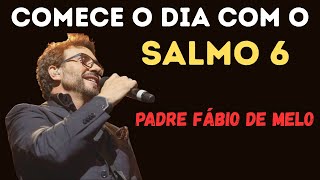 Oração da Manhã com Salmo 6 – Cura, Libertação e Restauração Familiar