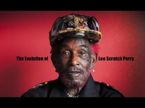 The Evolution of Lee "Scratch" Perry