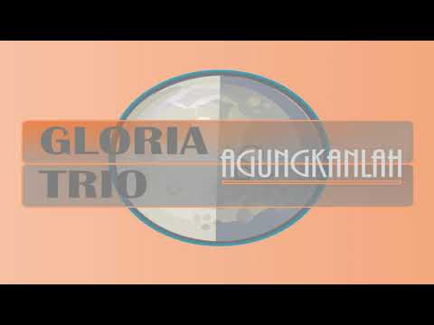 GLORIA TRIO - AGUNGKANLAH