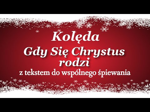 Gdy się Chrystus rodzi - Kolęda polska z tekstem