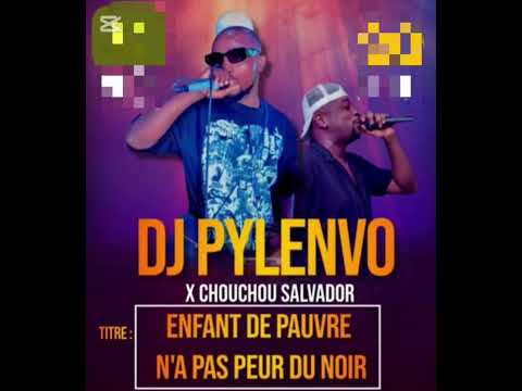 DJ PYLENVO x CHOUCHOU SALVADOR - ENFANT DE PAUVRE N’A PAS PEUR DU NOIR