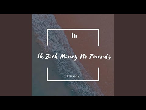 Ik Zoek Money No Friends