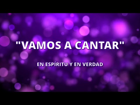 Vamos A Cantar - En Espíritu y En Verdad - (CON LETRA) - Alabanzas Cristianas