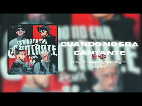 Cuando No Era Cantante (Remix) - El Bogueto, Anuel AA, Fuerza Regida, Yung Beef (audio)