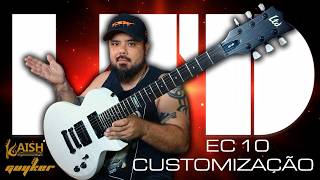 ESSA GUITARRA BARATA MERECIA ESSES UPGRADES? RESULTADO IMPRESSIONATE NA LTD EC10 DO LIXO AO LUXO!