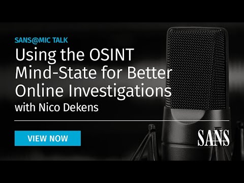 Using the OSINT Mind-State for Better Online Investigations | SANS@MIC Talk