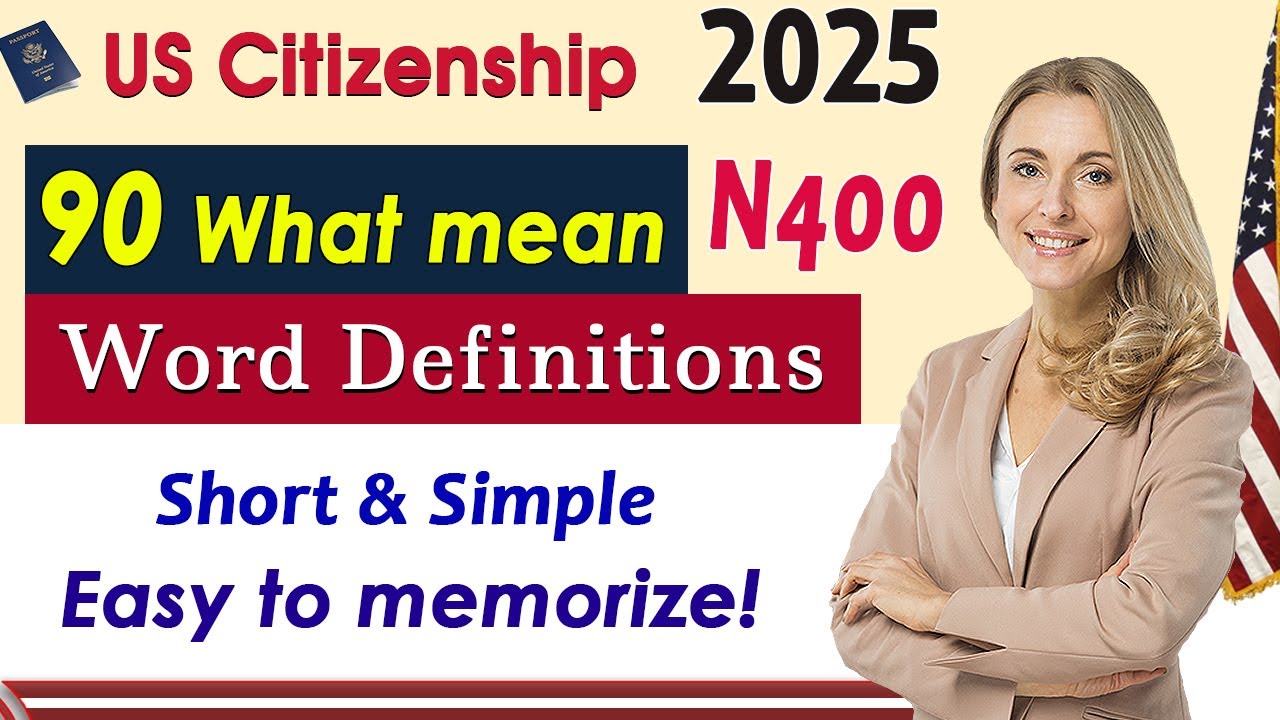 Full 90 Word/Vocabulary Definitions for New form N400 US Citizenship Interview 2025 Memorize easily
