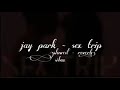 Jay Park Sex Trip Slowed Reverb