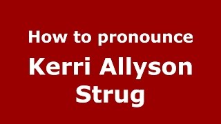 How to pronounce Kerri Allyson Strug