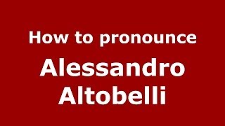 How to pronounce Alessandro Altobelli