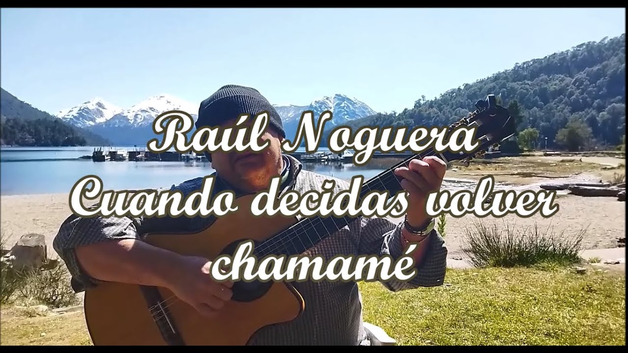 RAÚL NOGUERA - CUANDO DECIDAS VOLVER - Chamamé - L: Martina. Iñiguez - M: Raúl Noguera