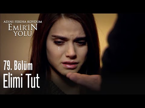 Elimi tut - Adını Feriha Koydum Emir'in Yolu 79. Bölüm