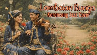 Download lagu Lambaian Bunga - Keroncong Smooth Jazz Cover    Lirik | Lagu Nostalgia 40an (Karya Ismail Marzuki)  mp3