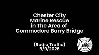 Chester City Marine Rescue in The Area of  Commodore Barry Bridge (Radio Traffic) 8/8/2026