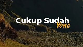 Download lagu Cukup Sudah – Yono | Lirik Lagu - cukup sudahku lelahtak ingin lagi berharap  mp3