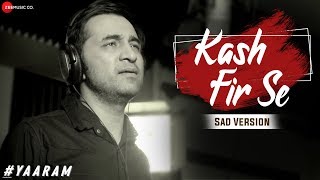 Kash Fir Se (Sad Version) | #Yaaram | Siddhanth Kapoor | Jeet Gannguli | Kumaar
