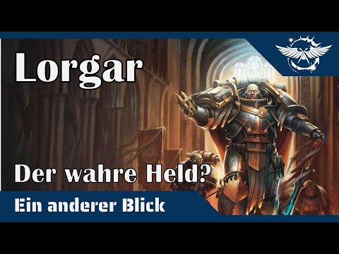 Ein anderer Blick auf Lorgar Aurelian - Der eigentlich Held der Geschichte?