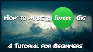 TUTORIAL: How to Create a Fiverr Gig and Start Selling Services to Make Money Online