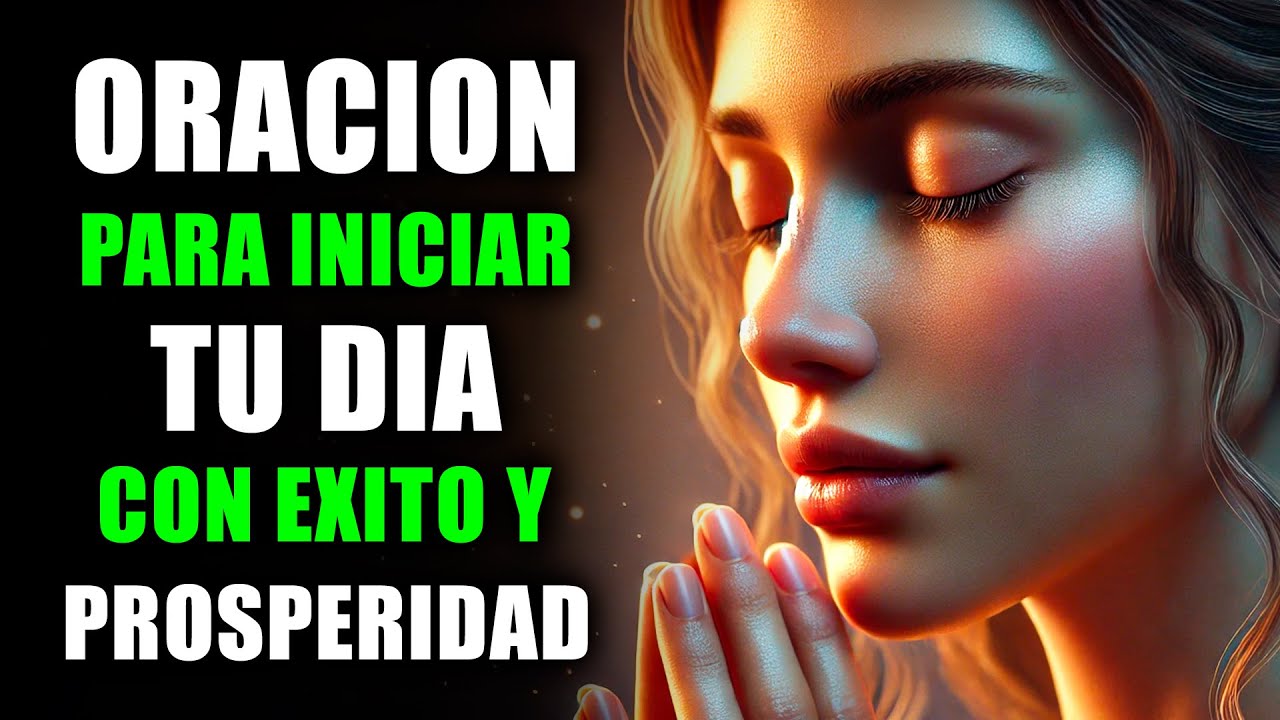 ORACIÓN de la Mañana para Tener ÉXITO y Prosperidad en Todo | Oración Poderosa para Iniciar tu Día