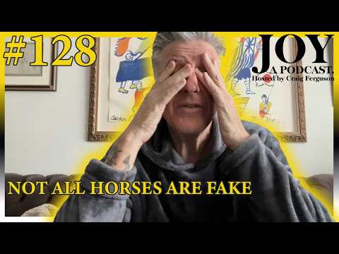 Not All Horses Are Fake | Joy with Craig Ferguson #128