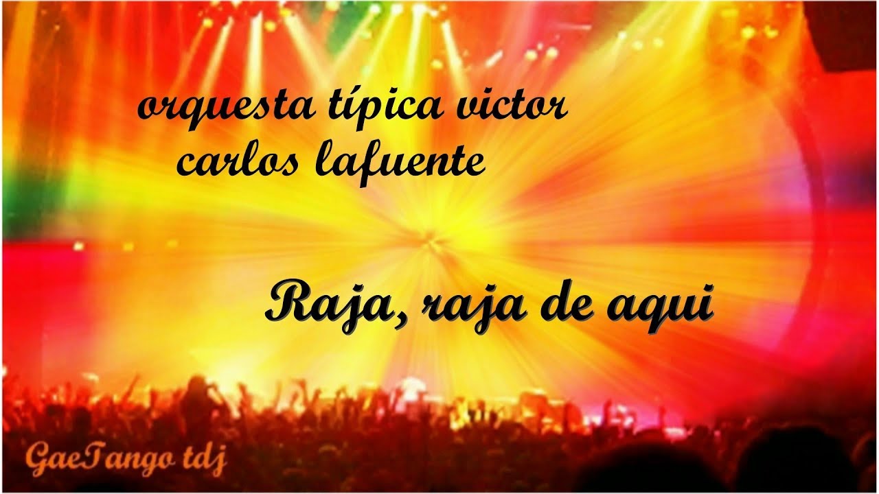 orquesta típica victor  carlos lafuente  Raja, raja de aqui  1930