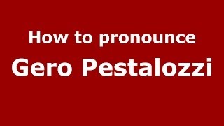 How to pronounce Gero Pestalozzi