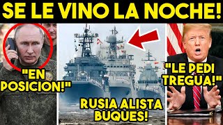 SE ACABO LA PACIENCIA! RUSIA ALISTA BUQUES, TRUMP PIDE TREGUA. VISITA URGENTE EU. LLAMADA A MEXICO