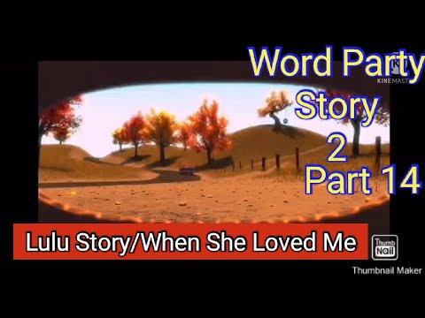 Word Party Story 2 Part 14 - Lulu Story/"When She Loved Me