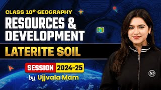 Laterite Soil | Class 10 Geography Chapter 1 | Resources and Development | Geography By Ujjvala Mam