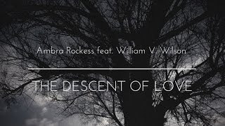 Ambra Rockess feat. William V. Wilson - The Descent of Love [Official Lyrics Video]