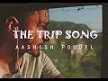 THE TRIP SONG Aashish Poudel