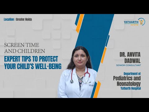 Screen Time & Children  | Dr. Anvita Singh | Pediatrics | Yatharth Hospital Greater Noida