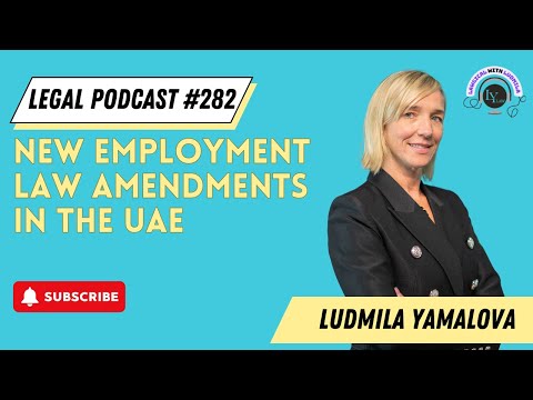 New Employment Law Amendments in the UAE | Episode #282 | Ludmila Yamalova | Dubai Lawyer