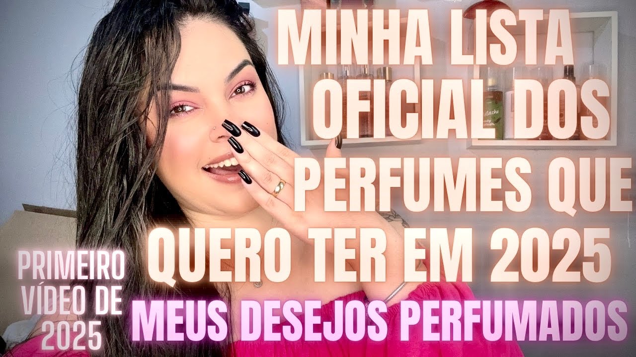 LISTA OFICIAL DE *TODOS OS PERFUMES* QUE EU QUERO COMPRAR EM 2025! MINHA LISTA DE METAS DE PERFUMES!