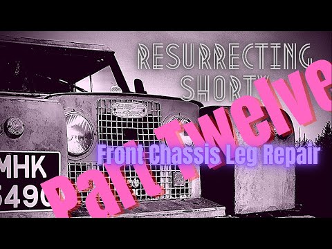 Resurrecting Shorty - Land Rover Restoration Part Twelve - Front Chassis Leg Repair.