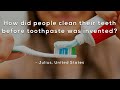 How did people clean their teeth before toothpaste was invented?