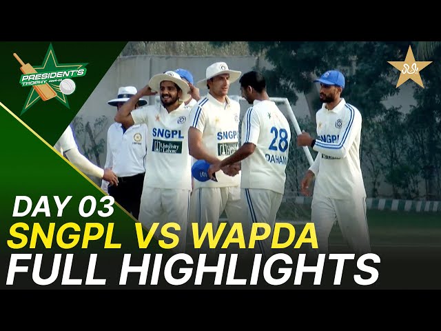 Full Highlights | SNGPL vs WAPDA | President Trophy | 2025-26 | Day 3 | PCB | M2Y1K