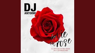La Vie en Rose (DJ Antoine vs Mad Mark 2k17 Extended Mix)
