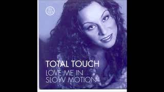 Total Touch - Love Me Slow Motion (velvety)