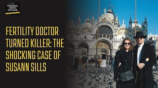 Fertility Doctor Turned Killer: The Shocking Case of Susann Sills