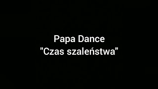 Papa Dance - Czas Szaleństwa
