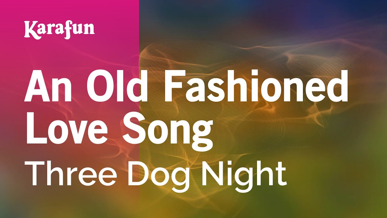An Old Fashioned Love Song - Three Dog Night | Karaoke Version | KaraFun
