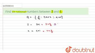Find six rational numbers between `3` and `4`. |Class 9 Math |Doubtnut