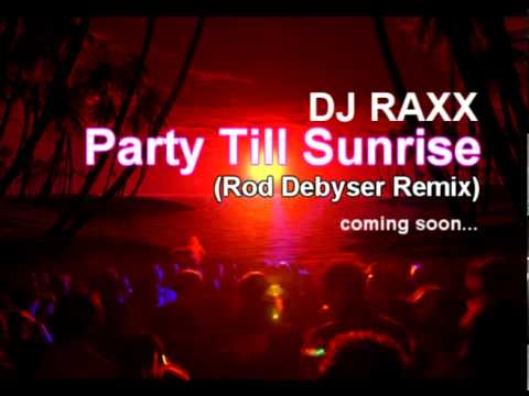 DJ RAXX : Party Till Sunrise (Rod Debyser Remix)