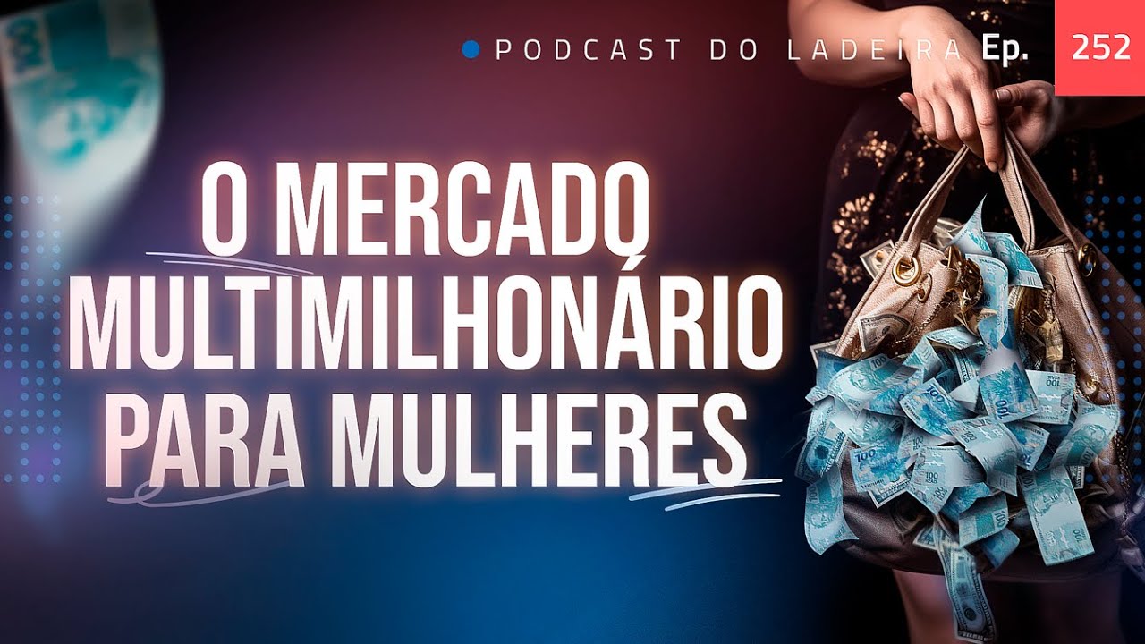 Ep. 252 - Mercado multimilionário para mulheres
