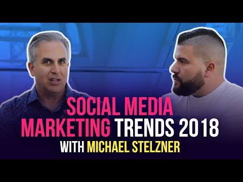 Social Media Marketing Trends 2018 With Michael Stelzner