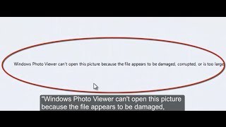 How to fix "file appears to be damaged corrupted or is too large" Windows Photo Viewer
