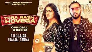 Tera Nash Hovega (Official Video) | RB Gujjar, Pranjal Dahiya | New Haryanvi Songs Haryanavi 2022
